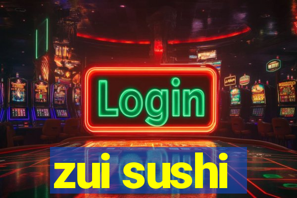 zui sushi