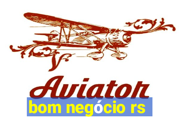 bom negócio rs