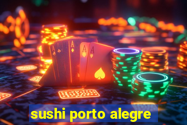 sushi porto alegre