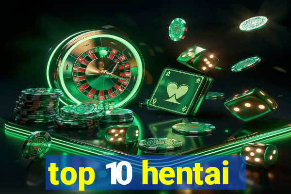 top 10 hentai