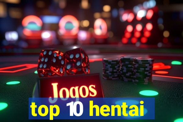 top 10 hentai