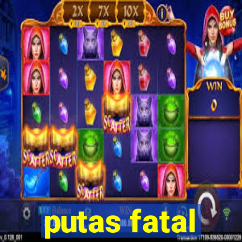 putas fatal