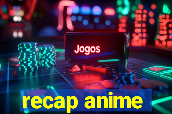 recap anime