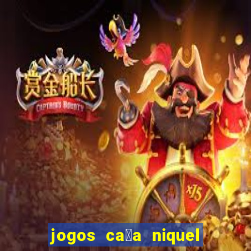 jogos ca莽a niquel gratis para baixar