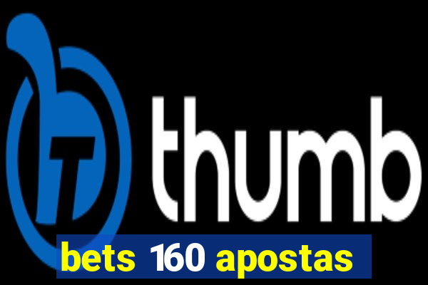 bets 160 apostas