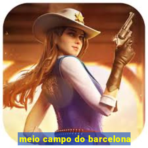 meio campo do barcelona