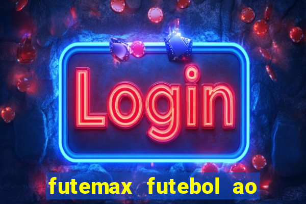 futemax futebol ao vivo hoje