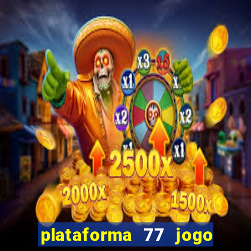 plataforma 77 jogo bet é confiável