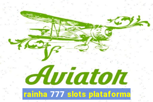 rainha 777 slots plataforma