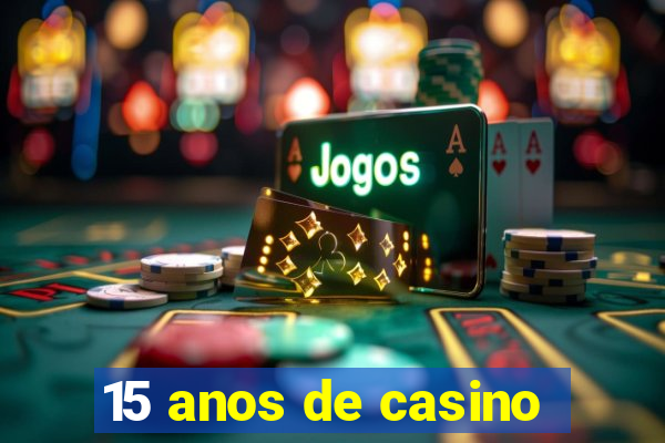 15 anos de casino