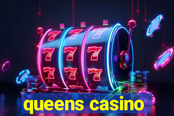 queens casino