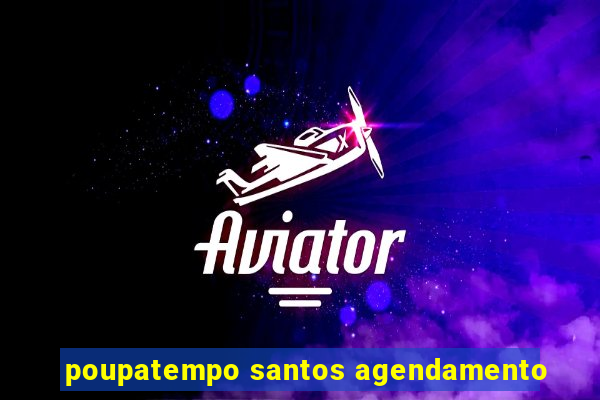 poupatempo santos agendamento