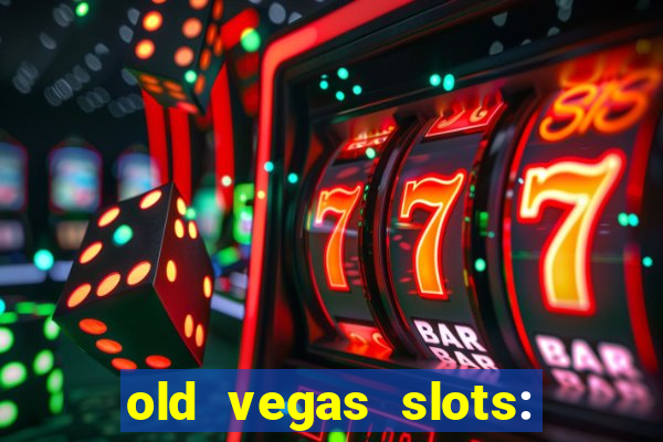 old vegas slots: casino games