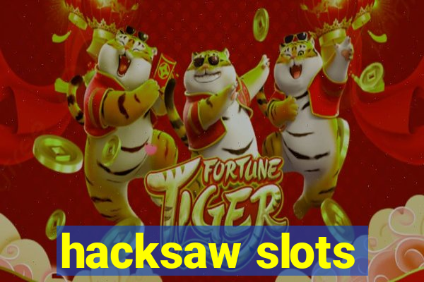 hacksaw slots