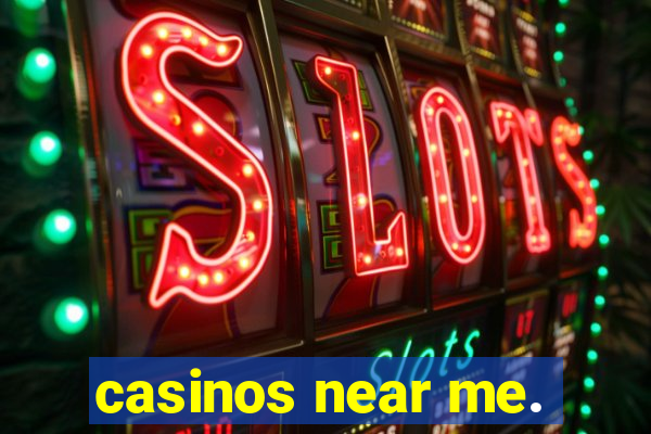 casinos near me.