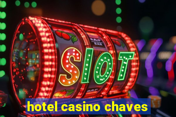 hotel casino chaves