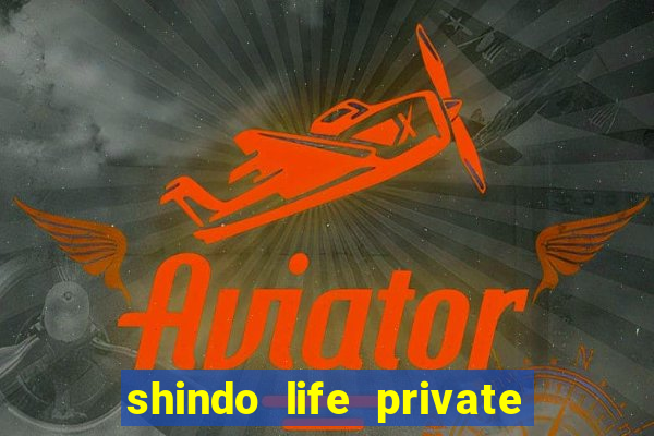 shindo life private server codes