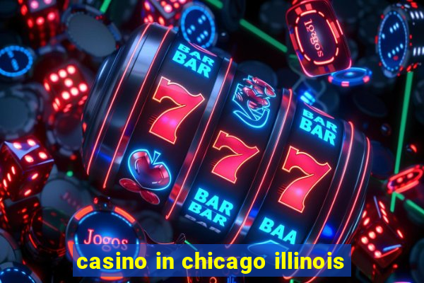 casino in chicago illinois