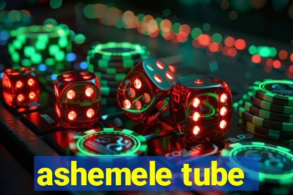 ashemele tube