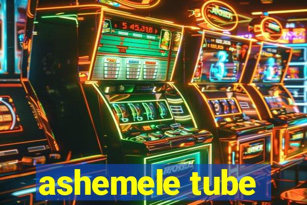 ashemele tube