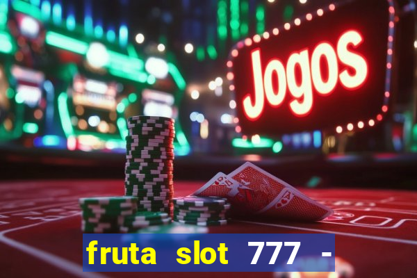 fruta slot 777 - mega jackpot