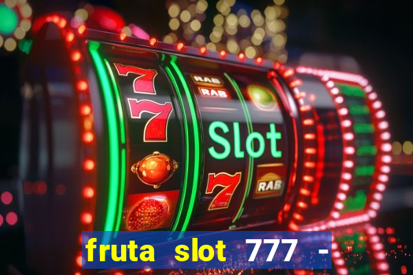 fruta slot 777 - mega jackpot