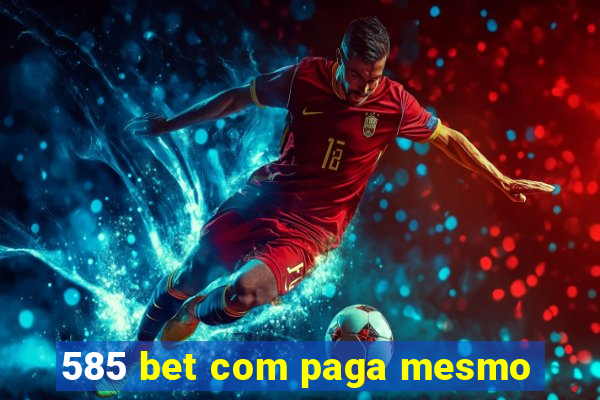 585 bet com paga mesmo