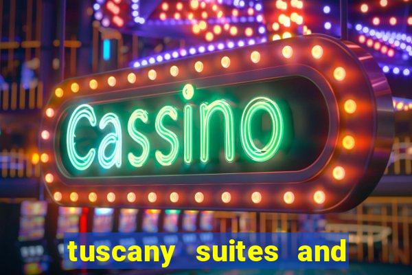 tuscany suites and casino in las vegas