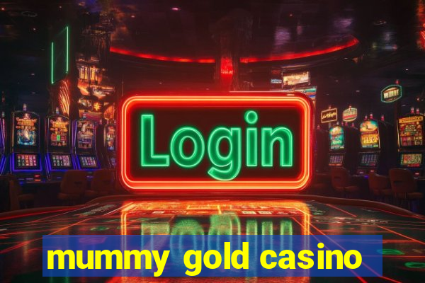 mummy gold casino