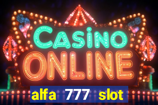 alfa 777 slot login link alternatif