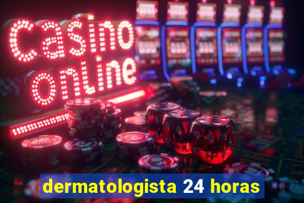 dermatologista 24 horas