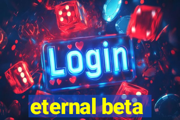 eternal beta