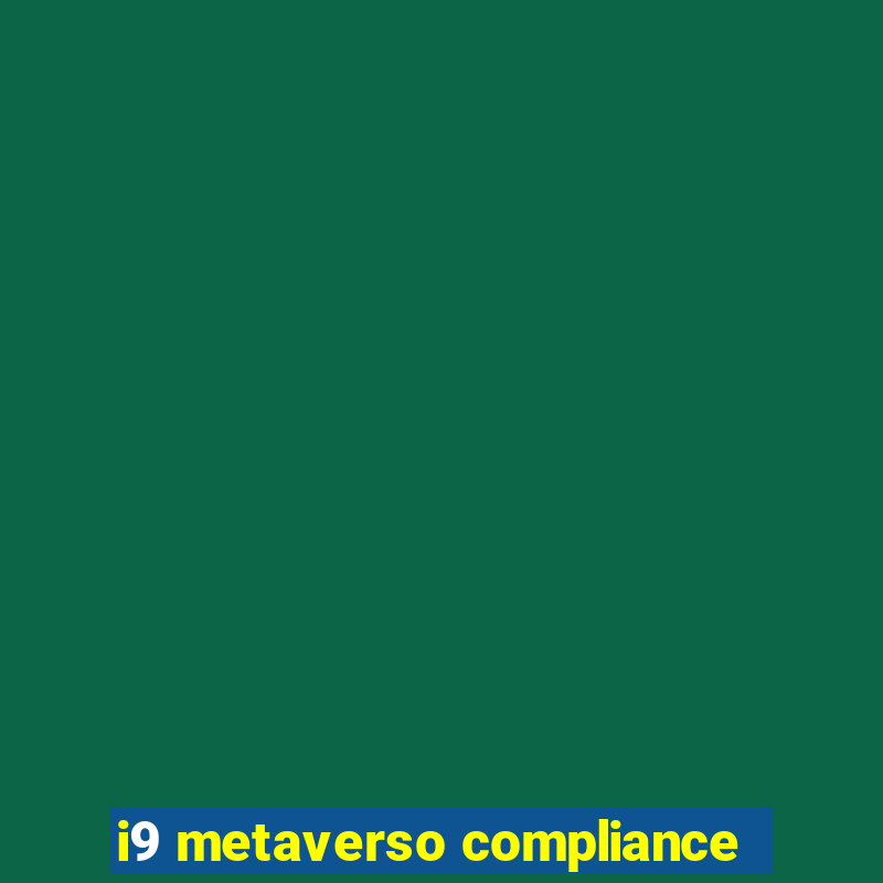 i9 metaverso compliance