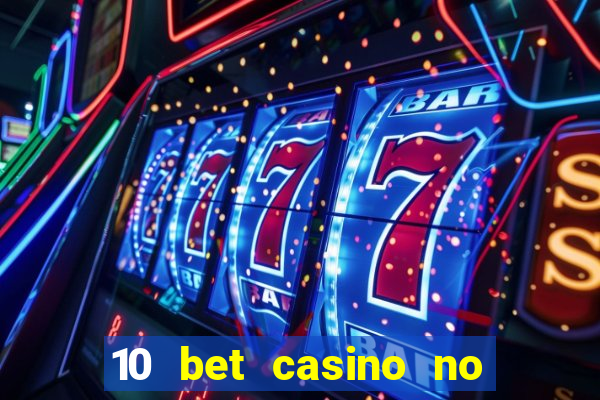 10 bet casino no deposit bonus