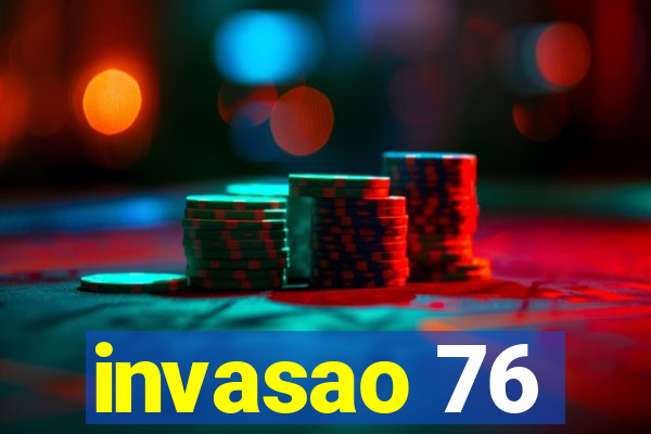 invasao 76