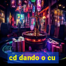 cd dando o cu