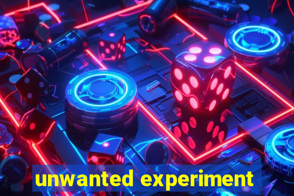 unwanted experiment