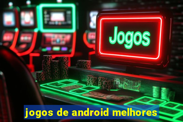 jogos de android melhores