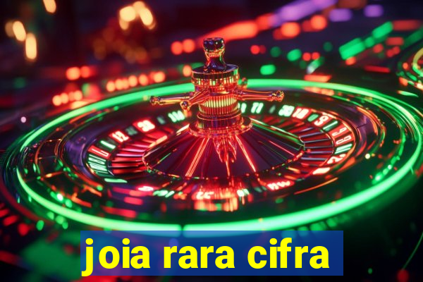 joia rara cifra