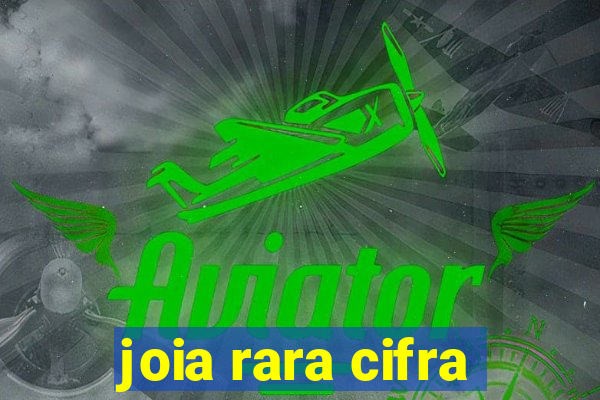 joia rara cifra