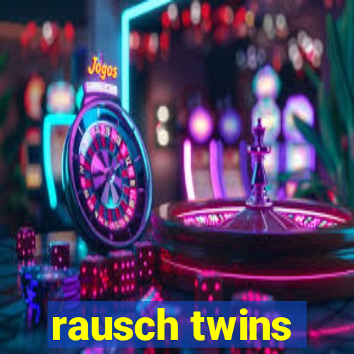 rausch twins