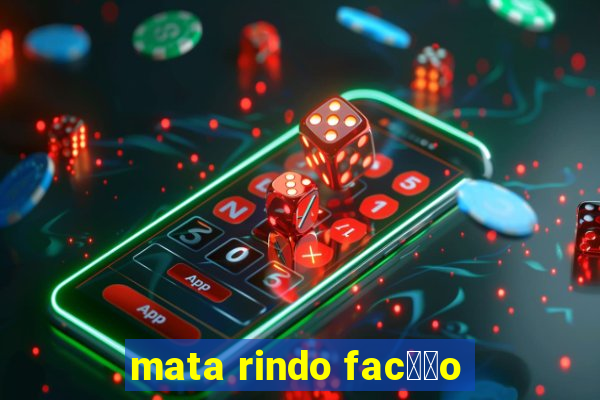 mata rindo fac莽茫o