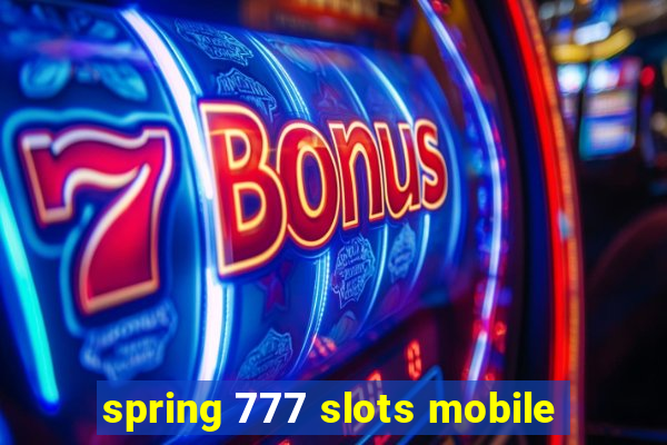 spring 777 slots mobile