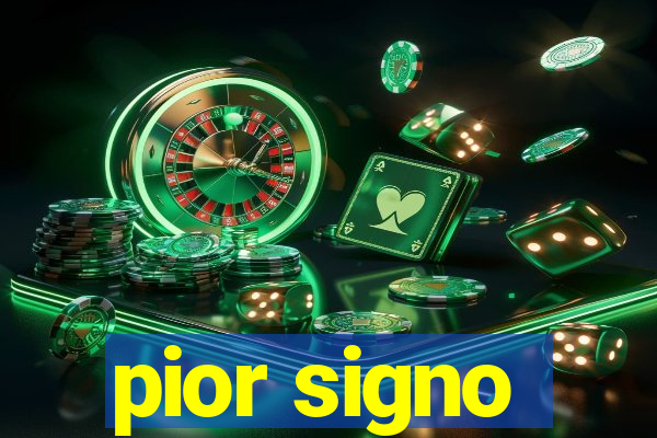 pior signo