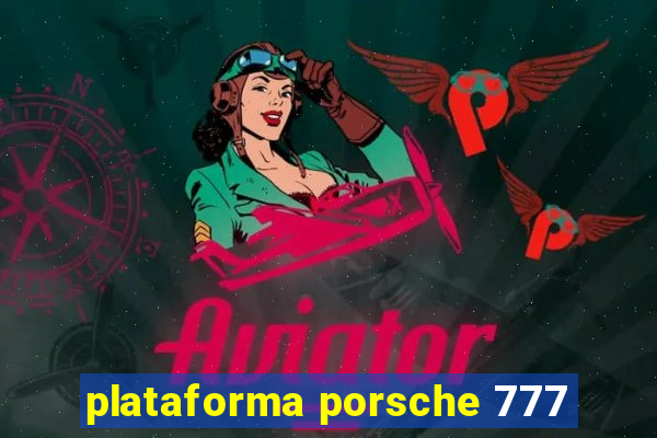 plataforma porsche 777