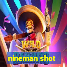 nineman shot