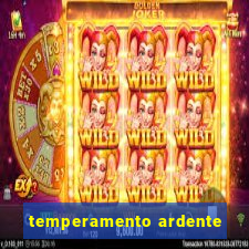 temperamento ardente