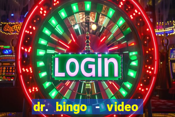 dr. bingo - video bingo + slots