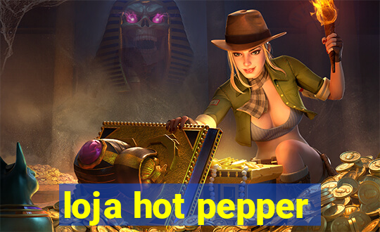 loja hot pepper