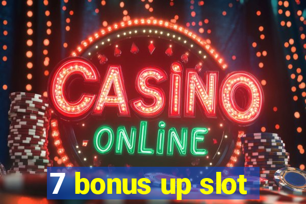 7 bonus up slot